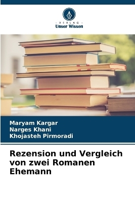 Rezension und Vergleich von zwei Romanen Ehemann - Maryam Kargar, Narges Khani, Khojasteh Pirmoradi
