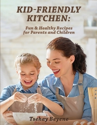 Kid-Friendly Kitchen - Tsehay Beyene