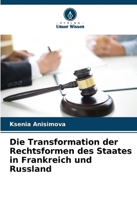Die Transformation der Rechtsformen des Staates in Frankreich und Russland - Ksenia Anisimova