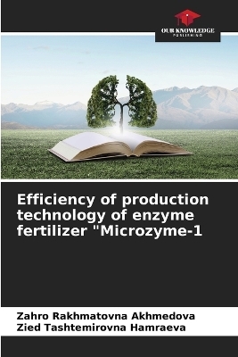 Efficiency of production technology of enzyme fertilizer "Microzyme-1 - Zahro Rakhmatovna Akhmedova, Zied Tashtemirovna Hamraeva