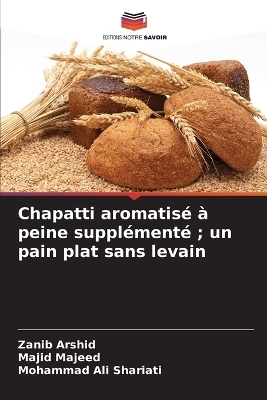 Chapatti aromatis� � peine suppl�ment�; un pain plat sans levain - Zanib Arshid, Majid Majeed, Mohammad Ali Shariati