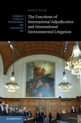 The Functions of International Adjudication and International Environmental Litigation - Joshua Paine