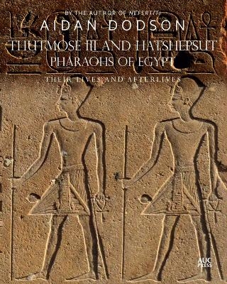 Thutmose III and Hatshepsut, Pharaohs of Egypt - Aidan Dodson