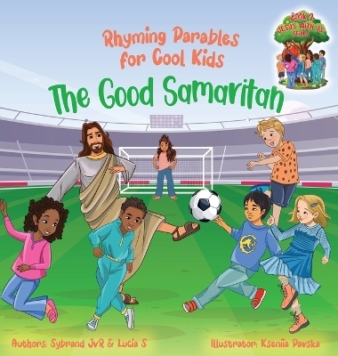 The Good Samaritan (Rhyming Parables For Cool Kids) Book 2 - Plant Positive Seeds and Be the Difference! - Sybrand Jvr, Lucia S