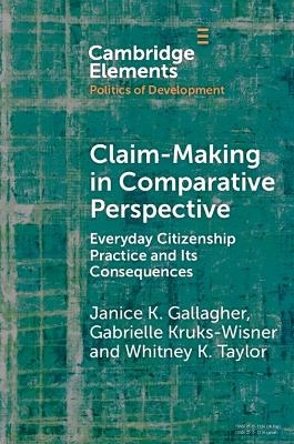 Claim-Making in Comparative Perspective - Janice K. Gallagher, Gabrielle Kruks-Wisner, Whitney K. Taylor