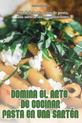 Domina El Arte de Cocinar Pasta En Una Sart�n -  Cristian Prieto