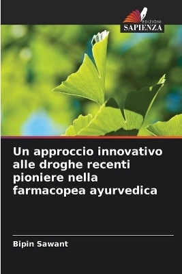 Un approccio innovativo alle droghe recenti pioniere nella farmacopea ayurvedica - Bipin Sawant