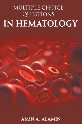 Multiple Choice Questions in Hematology - Amin Alamin