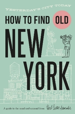How To Find Old New York - Jon Hammer, Karen McBurnie