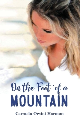 On the Foot of a Mountain - Carmela Orsini Harmon