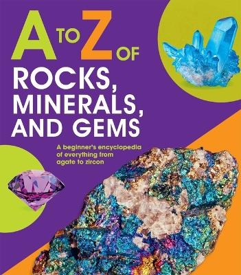 A to Z of Rocks, Minerals, and Gems - Claudia Martin