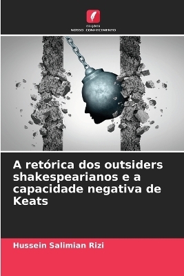 A ret�rica dos outsiders shakespearianos e a capacidade negativa de Keats - Hussein Salimian Rizi