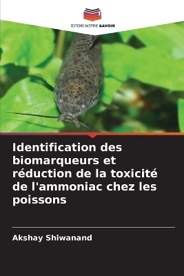 Identification des biomarqueurs et r�duction de la toxicit� de l'ammoniac chez les poissons - Akshay Shiwanand