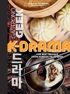 Gastronogeek: K-Drama Cookbook - Thibauld Villanova, Marie Palot