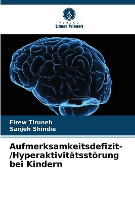 Aufmerksamkeitsdefizit-/Hyperaktivit�tsst�rung bei Kindern - Firew Tiruneh, Sanjeh Shindie