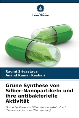 Gr�ne Synthese von Silber-Nanopartikeln und ihre antibakterielle Aktivit�t - Ragini Srivastava, Anand Kumar Keshari