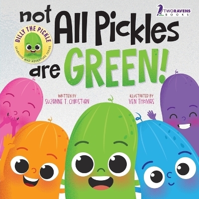 Not All Pickles Are Green! - Suzanne T Christian, Two Little Ravens