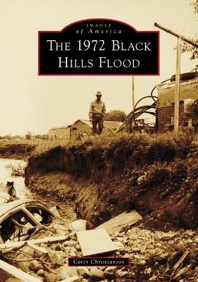 The 1972 Black Hills Flood - Corey Christianson