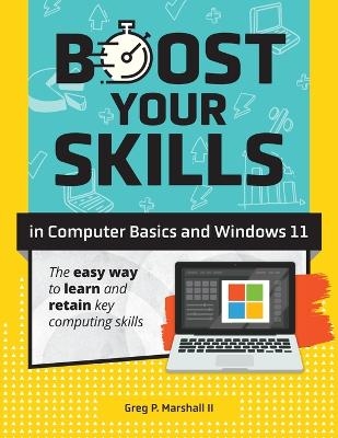 Boost Your Skills In Computer Basics and Windows 11 - Greg P Marshall