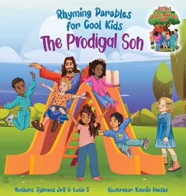 The Prodigal Son (Rhyming Parables For Cool Kids) Book 1 - Each Time you Make a Mistake Run to Jesus! - Sybrand Jvr, Lucia S