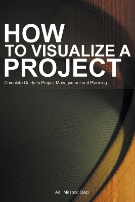 How to Visualize a Project - Adil Masood Qazi