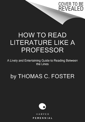 How to Read Literature Like a Professor [Third Edition] - Thomas C Foster