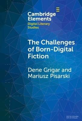 The Challenges of Born-Digital Fiction - Dene Grigar, Mariusz Pisarski