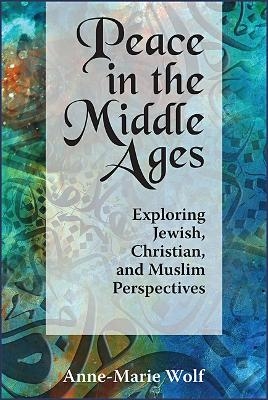 Peace in the Middle Ages - Anne Marie Wolf