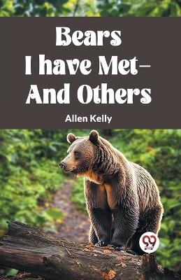 Bears I Have Met-And Others - Allen Kelly