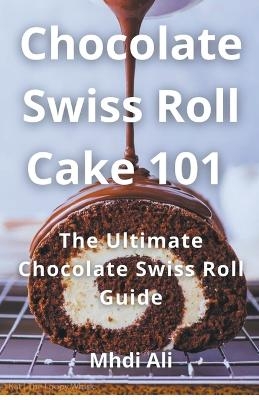 Chocolate Swiss Roll Cake 101 - Mhdi Ali
