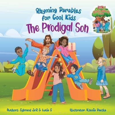 The Prodigal Son (Rhyming Parables For Cool Kids) Book 1 - Each Time you Make a Mistake Run to Jesus! - Sybrand Jvr, Lucia S