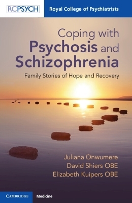 Coping with Psychosis and Schizophrenia - Juliana Onwumere, David Shiers OBE, Elizabeth Kuipers OBE