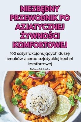 NiezbĘdny Przewodnik Po Azjatycznej ŻywnoŚci Komfortowej -  Melania Michalska