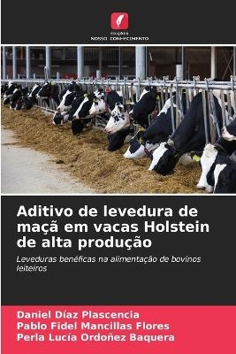 Aditivo de levedura de ma�� em vacas Holstein de alta produ��o - Daniel D�az Plascencia, Pablo Fidel Mancillas Flores, Perla Luc�a Ordo�ez Baquera