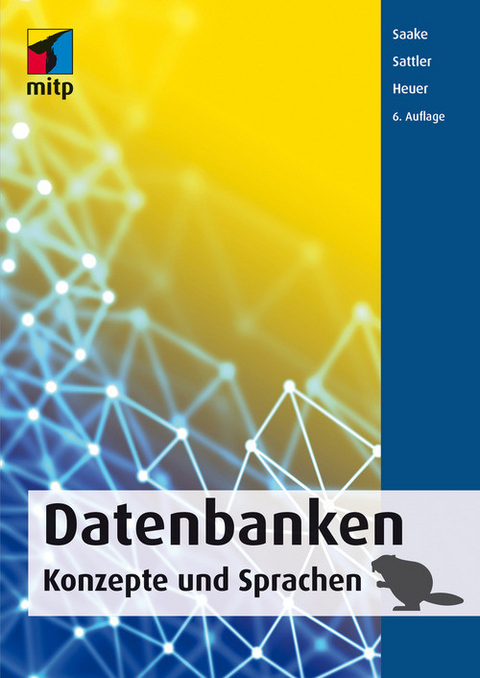 Datenbanken - Konzepte und Sprachen -  Andreas Heuer,  Kai-Uwe Sattler,  Gunter Saake