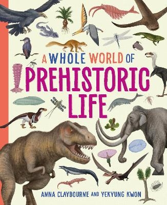 A Whole World of...: Prehistoric Life - Anna Claybourne