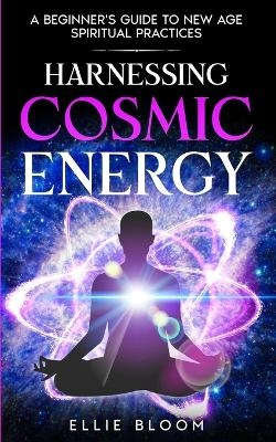 Harnessing Cosmic Energy - Ellie Bloom