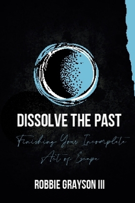 Dissolve the Past - Robbie Grayson