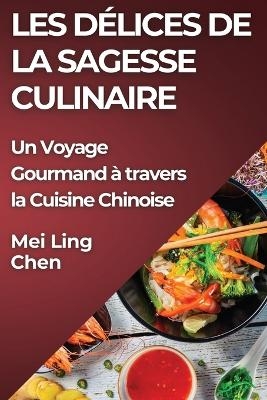 Les Délices de la Sagesse Culinaire - Mei Ling Chen