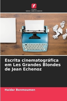 Escrita cinematogr�fica em Les Grandes Blondes de Jean Echenoz - Haidar Benmoumen