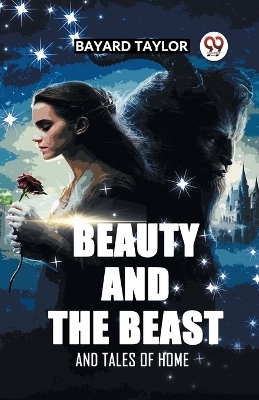 Beauty and the Beast and Tales of Home - Bayard Taylor