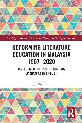 Reforming Literature Education in Malaysia 1957 – 2020 - Jia Wei Lim