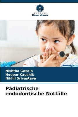 P�diatrische endodontische Notf�lle - Nishtha Gosain, Noopur Kaushik, Nikhil Srivastava