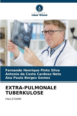 Extra-Pulmonale Tuberkulose - Fernando Henrique Pinto Silva, Antonio da Costa Cardoso Neto, Ana Paula Borges Gomes