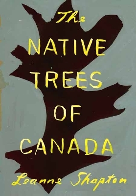 The Native Trees of Canada - Leanne Shapton