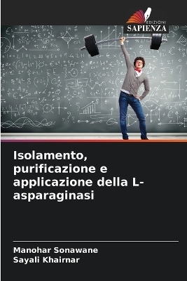 Isolamento, purificazione e applicazione della L-asparaginasi - Manohar Sonawane, Sayali Khairnar