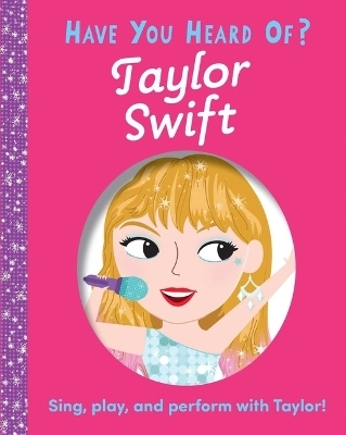 Have You Heard of Taylor Swift? -  Editors of Silver Dolphin Books