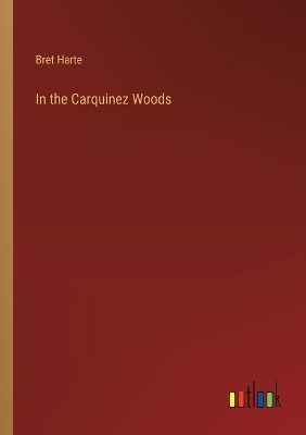 In the Carquinez Woods - Bret Harte