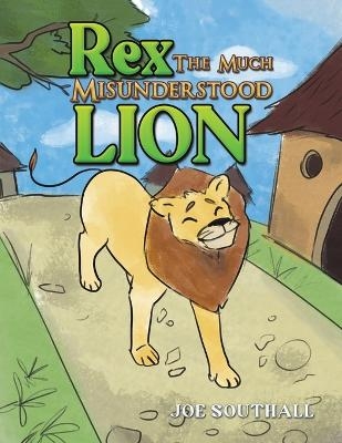 Rex, The Much Misunderstood Lion - Joe Southall