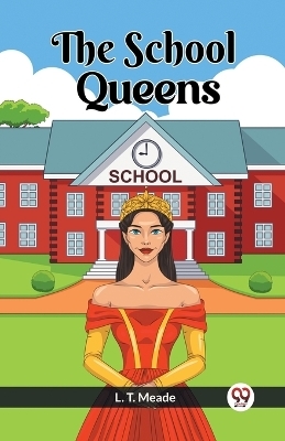The School Queens - L T Meade